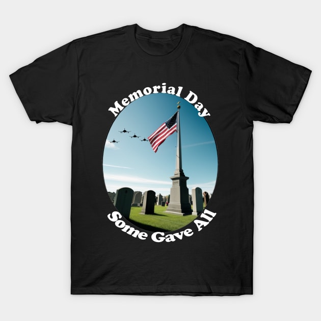 Memorial Day, Some Gave All. T-Shirt by Airdale Navy